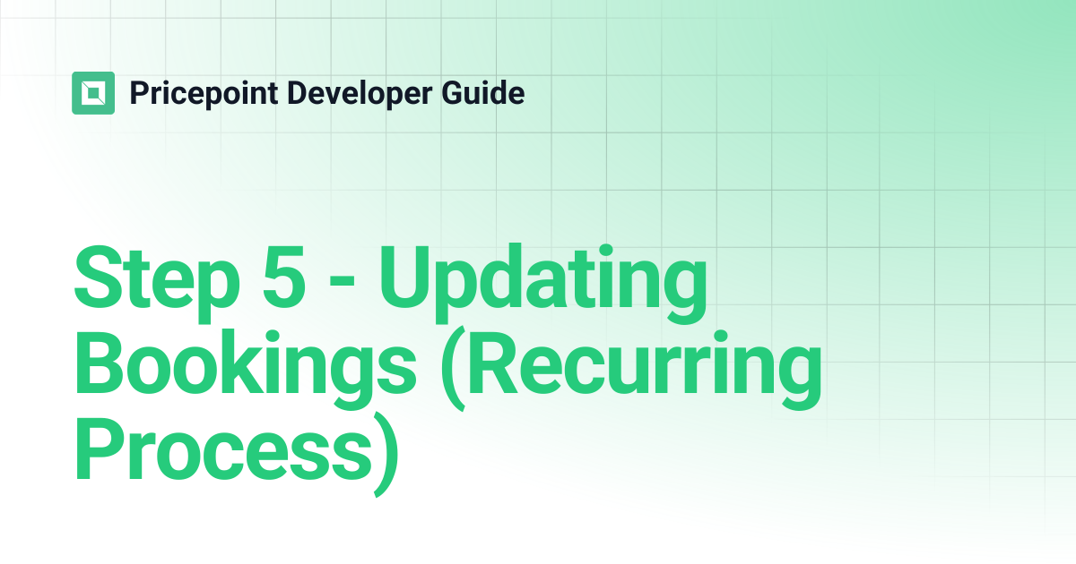 Step 5 - Updating Bookings (Recurring Process) | Pricepoint Developer Guide